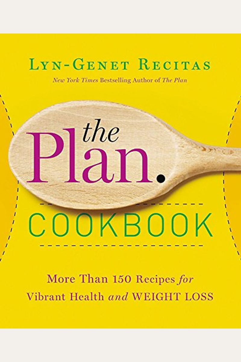The Plan Cookbook: More Than 150 Recipes For Vibrant Health And Weight Loss