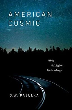 American Cosmic: Ufos, Religion, Technology American Cosmic: Ufos, Religion, Technology