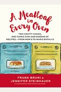 A Meatloaf in Every Oven: Two Chatty Cooks, One Iconic Dish and Dozens of Recipes - From Mom's to Mario Batali's