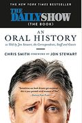 The Daily Show (The Book): An Oral History As Told By Jon Stewart, The Correspondents, Staff And Guests