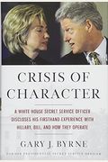 Crisis Of Character: A White House Secret Service Officer Discloses His Firsthand Experience With Hillary, Bill, And How They Operate