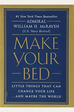 Make Your Bed: Little Things That Can Change Your Life...And Maybe The World Make Your Bed: Little Things That Can Change Your Life...And Maybe The World
