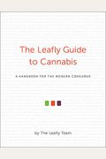 The Leafly Guide To Cannabis: A Handbook For The Modern Consumer