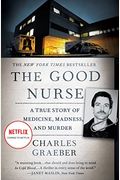The Good Nurse: A True Story Of Medicine, Madness, And Murder