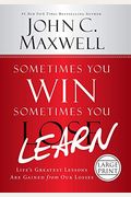 Sometimes You Win--Sometimes You Learn: Life's Greatest Lessons Are Gained From Our Losses