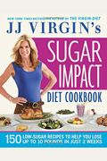 Jj Virgin's Sugar Impact Diet Cookbook: 150 Low-Sugar Recipes to Help You Lose Up to 10 Pounds in Just 2 Weeks