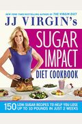 Jj Virgin's Sugar Impact Diet Cookbook: 150 Low-Sugar Recipes To Help You Lose Up To 10 Pounds In Just 2 Weeks