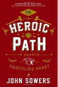 The Heroic Path: In Search of the Masculine Heart