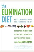 The Elimination Diet: Discover The Foods That Are Making You Sick And Tired--And Feel Better Fast