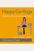 Happy-Go-Yoga: Simple Poses To Relieve Pain, Reduce Stress, And Add Joy