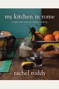 My Kitchen In Rome: Recipes And Notes On Italian Cooking