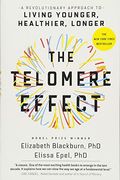 The Telomere Effect: A Revolutionary Approach To Living Younger, Healthier, Longer