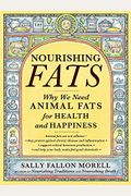Nourishing Fats: Why We Need Animal Fats For Health And Happiness