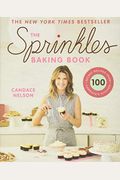 The Sprinkles Baking Book: 100 Secret Recipes From Candace's Kitchen
