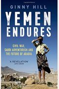 Yemen Endures: Civil War, Saudi Adventurism And The Future Of Arabia