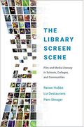 The Library Screen Scene: Film And Media Literacy In Schools, Colleges, And Communities