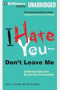 I Hate You--Don't Leave Me: Understanding The Borderline Personality