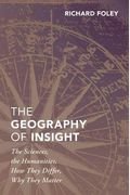 The Geography of Insight: The Sciences, the Humanities, How They Differ, Why They Matter