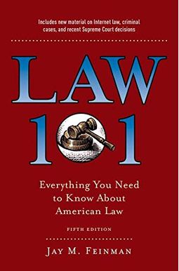 Law 101: Everything You Need To Know About American Law, Fifth Edition Law 101: Everything You Need To Know About American Law, Fifth Edition