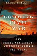 Looming Civil War: How Nineteenth-Century Americans Imagined The Future