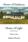 House of Darkness House of Light: The True Story Volume One