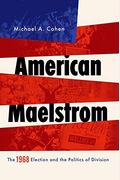 American Maelstrom: The 1968 Election and the Politics of Division