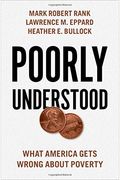 Poorly Understood: What America Gets Wrong about Poverty