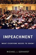 Impeachment: What Everyone Needs To Know(R)