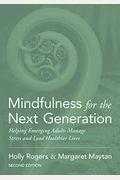 Mindfulness For The Next Generation: Helping Emerging Adults Manage Stress And Lead Healthier Lives
