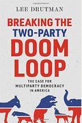 Breaking The Two-Party Doom Loop: The Case For Multiparty Democracy In America