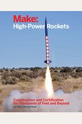 Make: High-Power Rockets: Construction and Certification for Thousands of Feet and Beyond