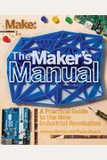 The Maker's Manual: A Practical Guide To The New Industrial Revolution
