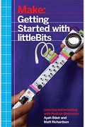 Getting Started With Littlebits: Prototyping And Inventing With Modular Electronics