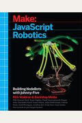 Javascript Robotics: Building Nodebots With Johnny-Five, Raspberry Pi, Arduino, And Beaglebone
