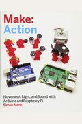 Make: Action: Movement, Light, And Sound With Arduino And Raspberry Pi