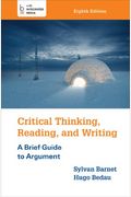 Critical Thinking, Reading, And Writing: A Brief Guide To Argument