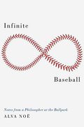 Infinite Baseball: Notes From A Philosopher At The Ballpark