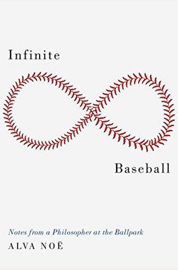Infinite Baseball: Notes From A Philosopher At The Ballpark Infinite Baseball: Notes From A Philosopher At The Ballpark