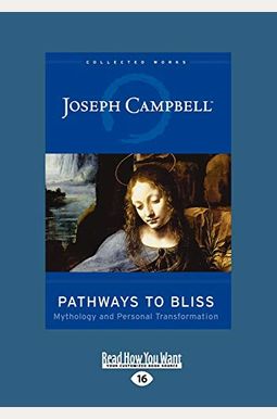 Pathways To Bliss: Mythology And Personal Transformation Pathways To Bliss: Mythology And Personal Transformation