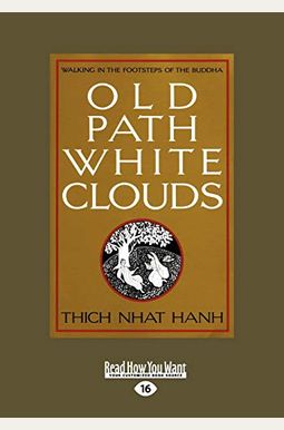 Old Path White Clouds: Walking In The Footsteps Of The Buddha Old Path White Clouds: Walking In The Footsteps Of The Buddha