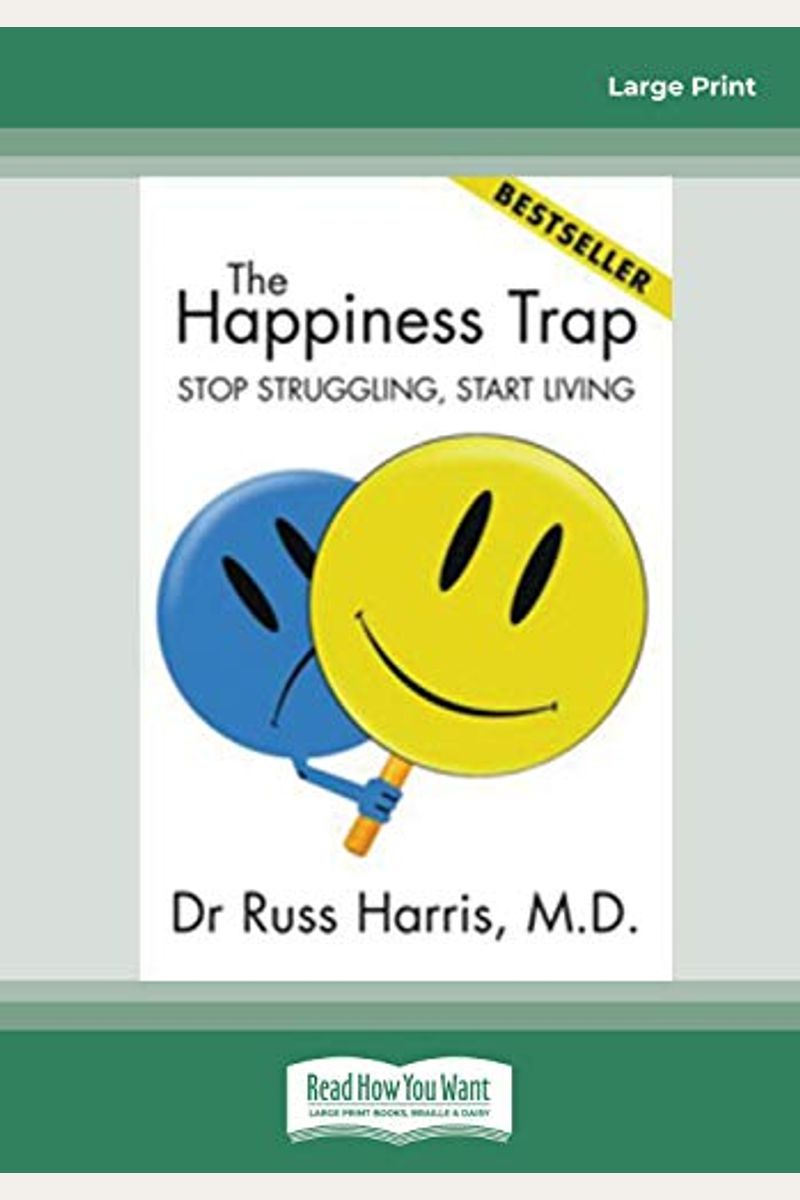 The Happiness Trap: How To Stop Struggling And Start Living: A Guide To Act
