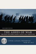 The Ashes Of War: The Fight For Upper Canada, August 1814-March 1815
