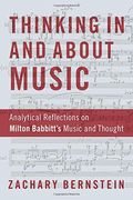Thinking In And About Music: Analytical Reflections On Milton Babbitt's Music And Thought