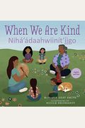 When We Are Kind / Nihá'áDaahwiiníT'íIgo
