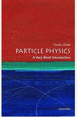 Particle Physics: A Very Short Introduction Particle Physics: A Very Short Introduction