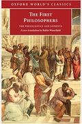 The First Philosophers: The Presocratics And Sophists