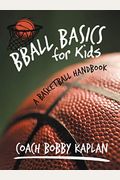 Bball Basics For Kids: A Basketball Handbook