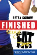 Finished Being Fat: An Accidental Adventure In Losing Weight And Learning How To Finish