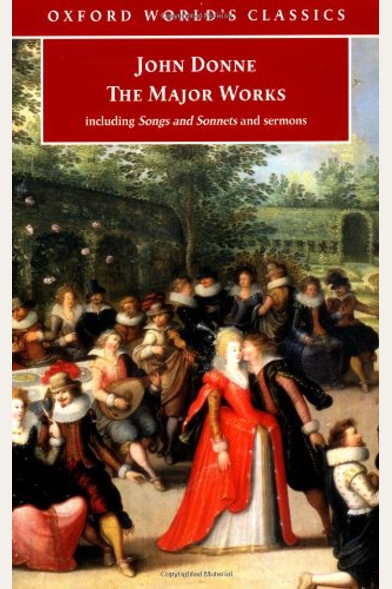 John Donne - The Major Works: Including Songs And Sonnets And Sermons