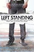Left Standing: The Miraculous Story Of How Mason Wells's Faith Survived The Boston, Paris, And Brussels Terror Attacks